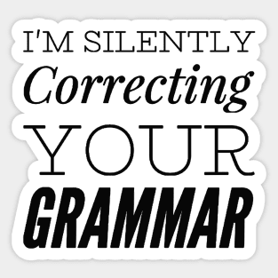 I'm silently correcting your grammar funny sarcastic sayings and quotes Sticker